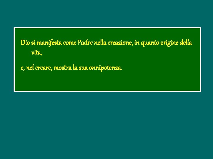 Dio si manifesta come Padre nella creazione, in quanto origine della vita, e, nel