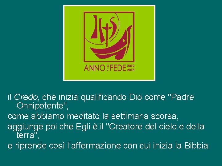 il Credo, che inizia qualificando Dio come "Padre Onnipotente", come abbiamo meditato la settimana