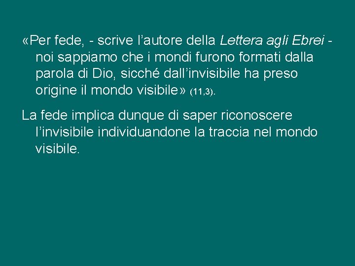  «Per fede, - scrive l’autore della Lettera agli Ebrei noi sappiamo che i