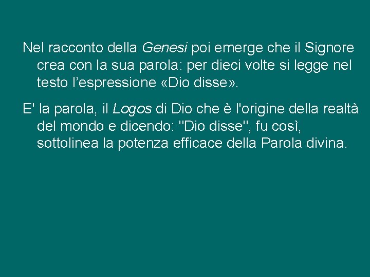 Nel racconto della Genesi poi emerge che il Signore crea con la sua parola: