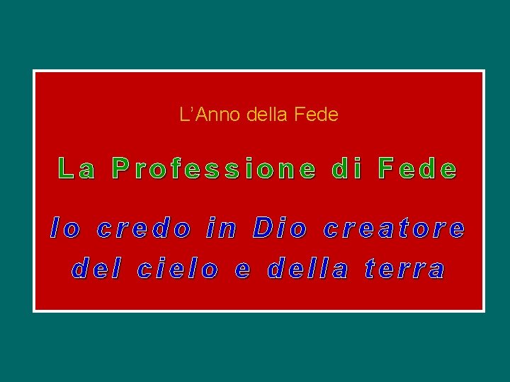 L’Anno della Fede La Professione di Fede Io credo in Dio creatore del cielo