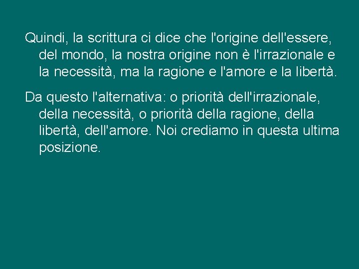 Quindi, la scrittura ci dice che l'origine dell'essere, del mondo, la nostra origine non