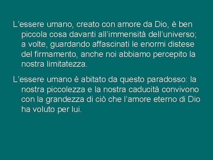 L’essere umano, creato con amore da Dio, è ben piccola cosa davanti all’immensità dell’universo;