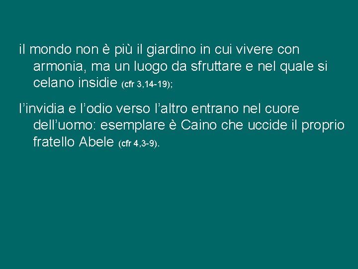 il mondo non è più il giardino in cui vivere con armonia, ma un