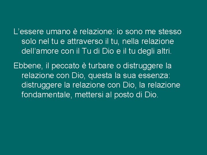 L’essere umano è relazione: io sono me stesso solo nel tu e attraverso il