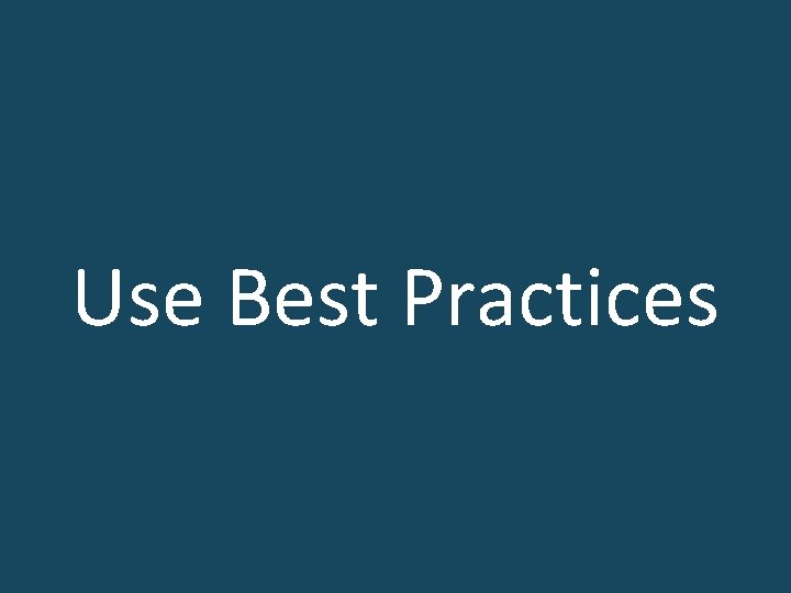 Use Best Practices 
