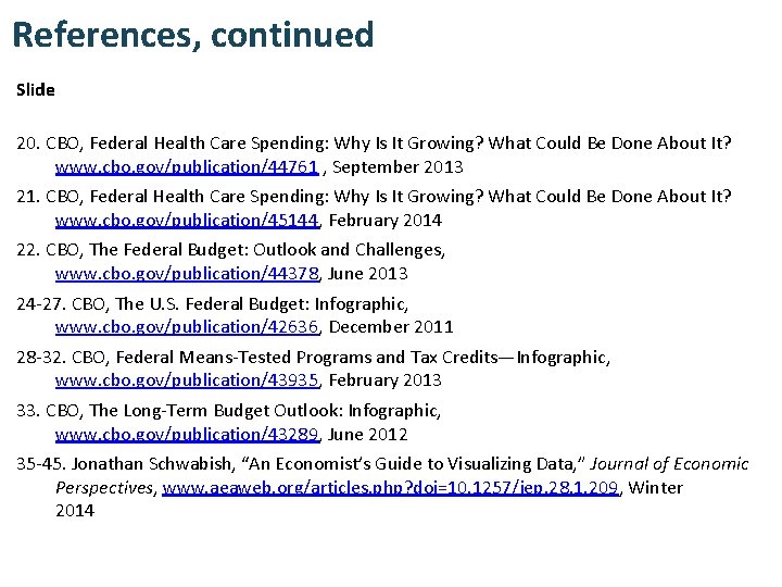 References, continued Slide 20. CBO, Federal Health Care Spending: Why Is It Growing? What