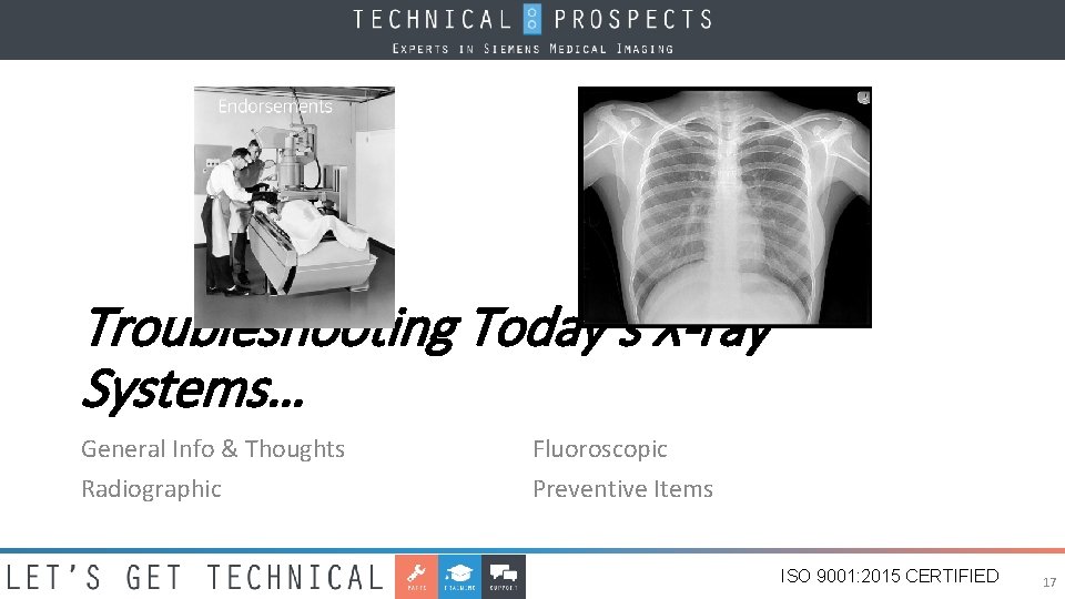 Troubleshooting Today’s X-ray Systems… General Info & Thoughts Radiographic Fluoroscopic Preventive Items ISO 9001: