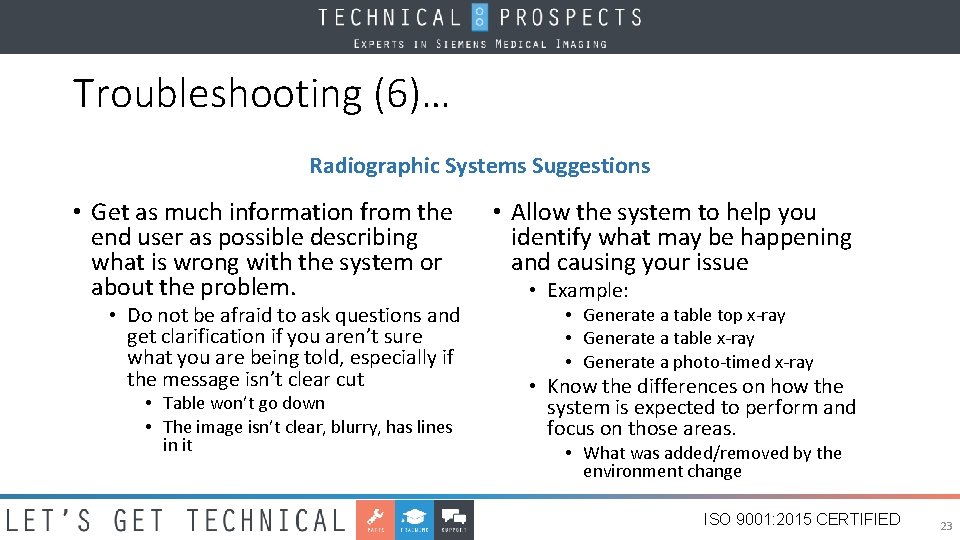 Troubleshooting (6)… Radiographic Systems Suggestions • Get as much information from the end user