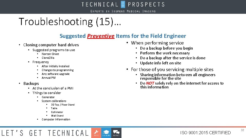 Troubleshooting (15)… Suggested Preventive Items for the Field Engineer • Cloning computer hard drives