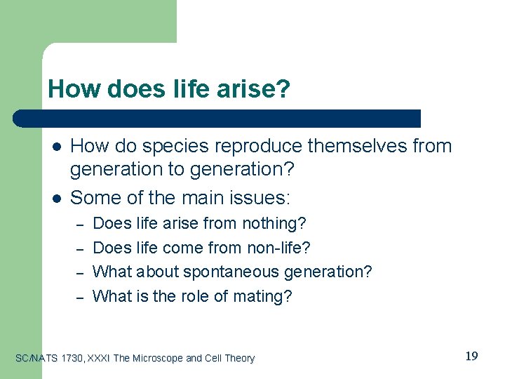 How does life arise? l l How do species reproduce themselves from generation to