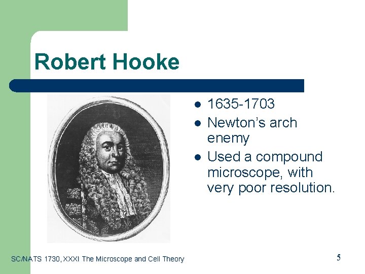 Robert Hooke l l l SC/NATS 1730, XXXI The Microscope and Cell Theory 1635