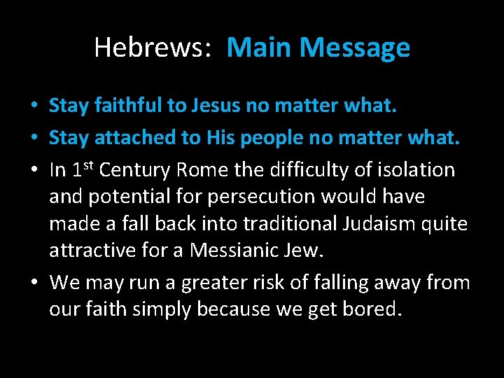 Hebrews: Main Message • Stay faithful to Jesus no matter what. • Stay attached Hebrews: Main Message • Stay faithful to Jesus no matter what. • Stay attached