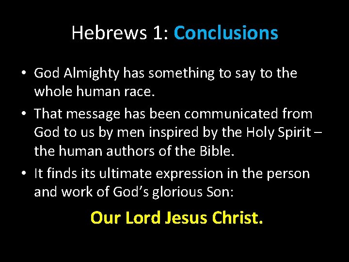 Hebrews 1: Conclusions • God Almighty has something to say to the whole human Hebrews 1: Conclusions • God Almighty has something to say to the whole human