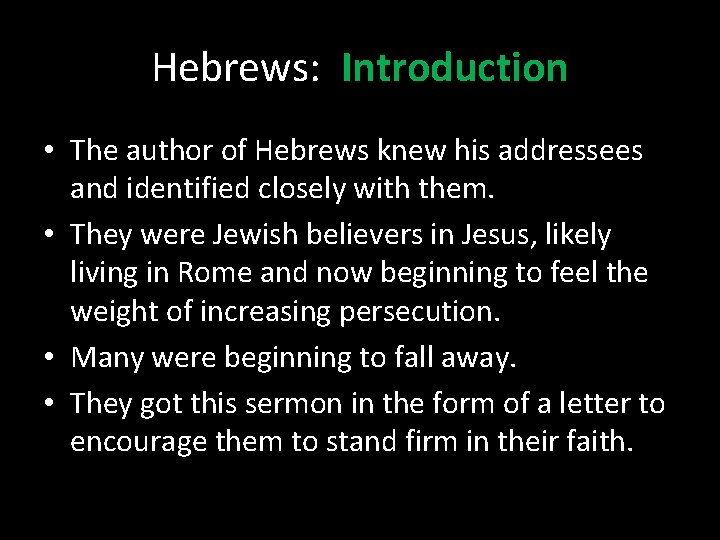 Hebrews: Introduction • The author of Hebrews knew his addressees and identified closely with