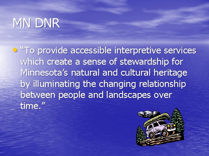 MN DNR • “To provide accessible interpretive services which create a sense of stewardship