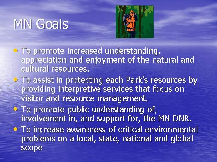 MN Goals • To promote increased understanding, • • • appreciation and enjoyment of