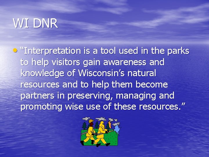 WI DNR • “Interpretation is a tool used in the parks to help visitors