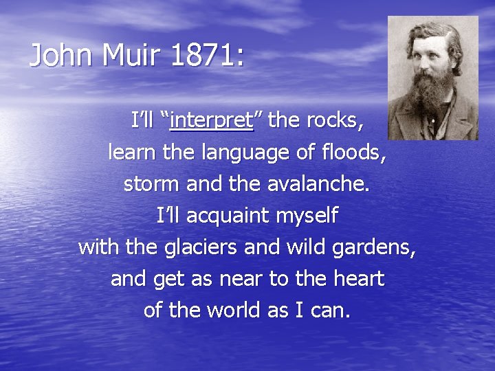 John Muir 1871: I’ll “interpret” the rocks, learn the language of floods, storm and