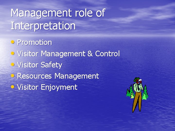 Management role of Interpretation • Promotion • Visitor Management & Control • Visitor Safety
