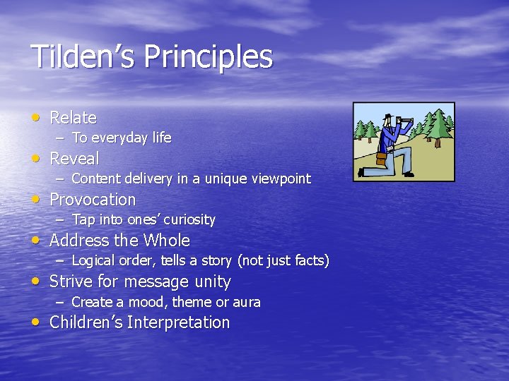 Tilden’s Principles • Relate – To everyday life • Reveal – Content delivery in