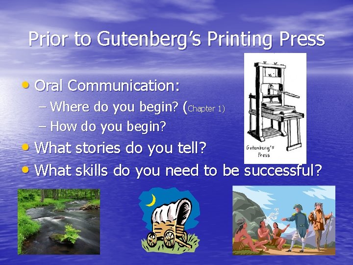 Prior to Gutenberg’s Printing Press • Oral Communication: – Where do you begin? (Chapter