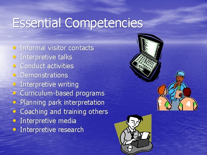 Essential Competencies • • • Informal visitor contacts Interpretive talks Conduct activities Demonstrations Interpretive