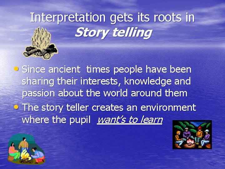 Interpretation gets its roots in Story telling • Since ancient times people have been