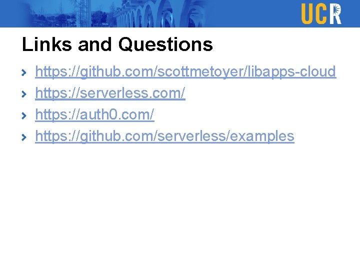 Links and Questions https: //github. com/scottmetoyer/libapps-cloud https: //serverless. com/ https: //auth 0. com/ https: