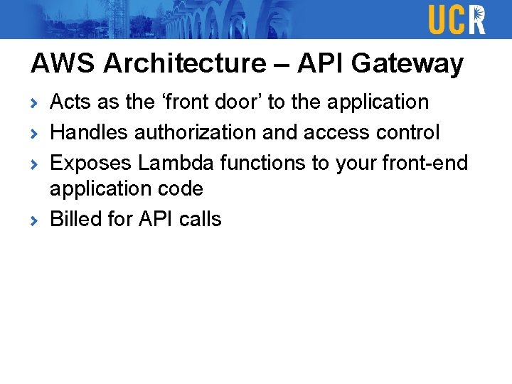 AWS Architecture – API Gateway Acts as the ‘front door’ to the application Handles