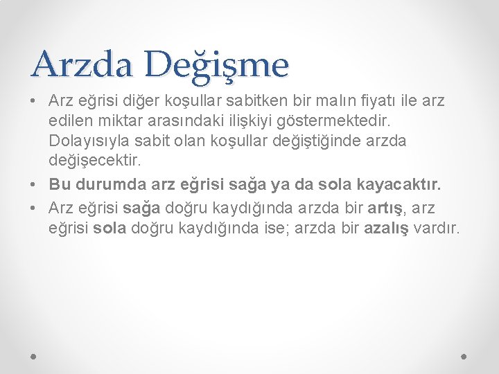 Arzda Değişme • Arz eğrisi diğer koşullar sabitken bir malın fiyatı ile arz edilen