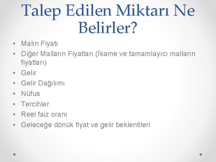 Talep Edilen Miktarı Ne Belirler? • Malın Fiyatı • Diğer Malların Fiyatları (İkame ve