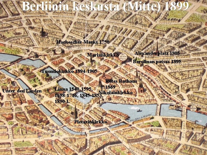 Berliinin keskusta (Mitte) 1899 Hackescher Markt 1750 Mariankirkko Alexanderplatz 1805 Berolinan patsas 1895 Tuomiokirkko