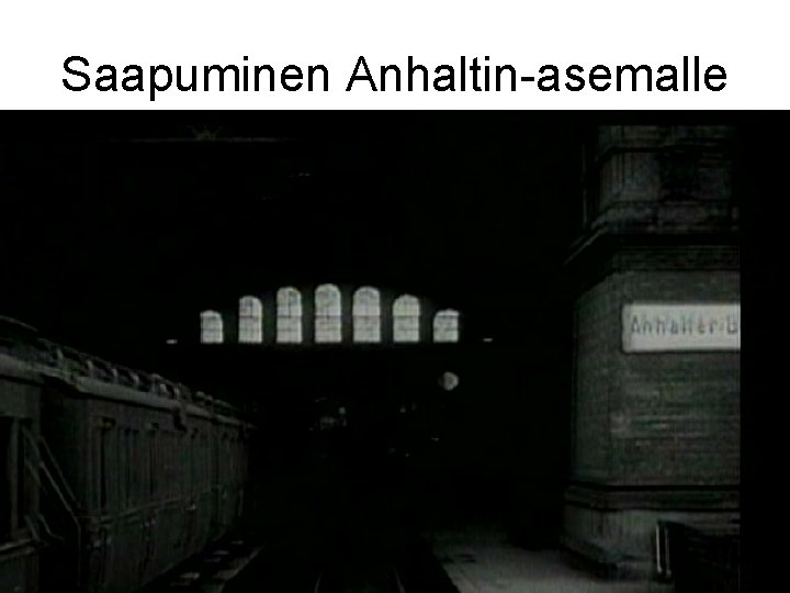 Saapuminen Anhaltin-asemalle 