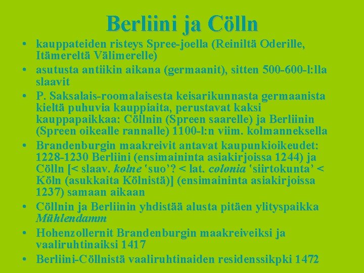 Berliini ja Cölln • kauppateiden risteys Spree-joella (Reiniltä Oderille, Itämereltä Välimerelle) • asutusta antiikin