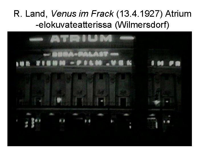 R. Land, Venus im Frack (13. 4. 1927) Atrium -elokuvateatterissa (Wilmersdorf) 