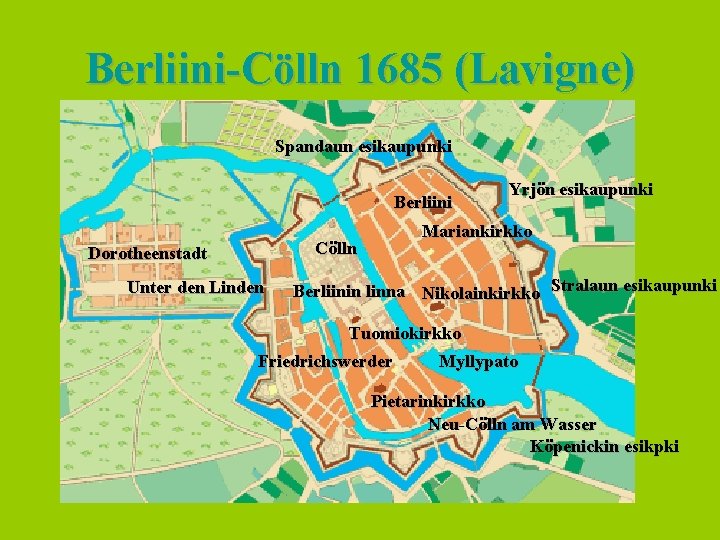 Berliini-Cölln 1685 (Lavigne) Spandaun esikaupunki Berliini Mariankirkko Cölln Dorotheenstadt Unter den Linden Yrjön esikaupunki