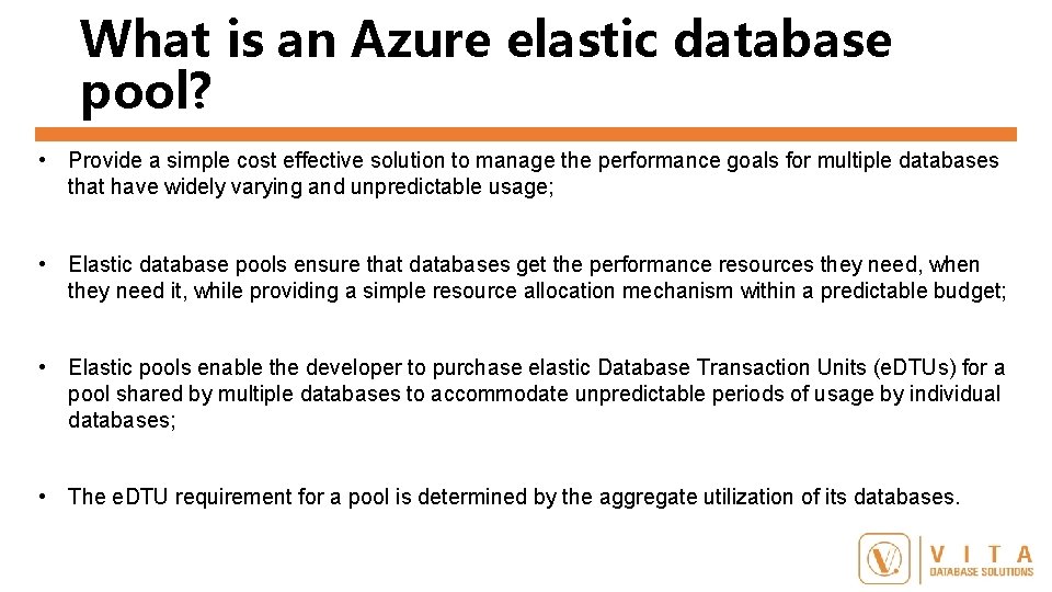 What is an Azure elastic database pool? • Provide a simple cost effective solution