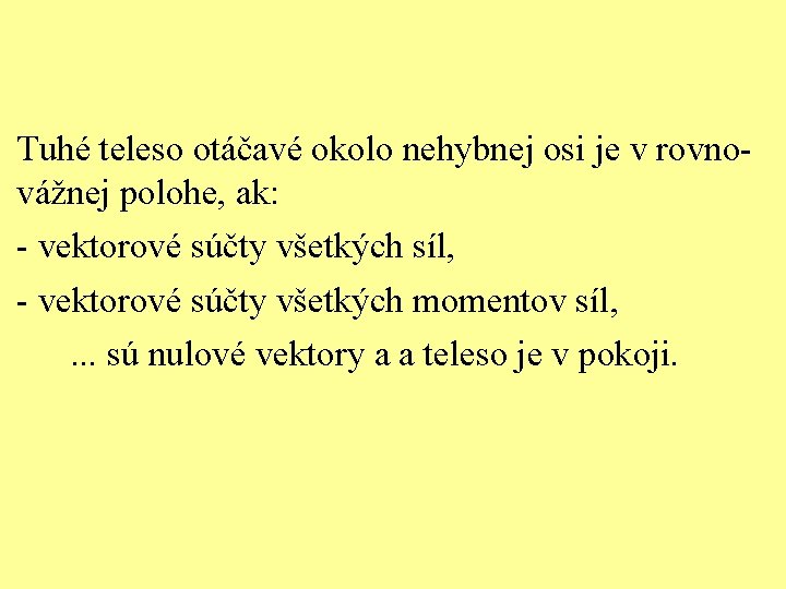 Tuhé teleso otáčavé okolo nehybnej osi je v rovnovážnej polohe, ak: - vektorové súčty