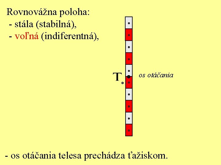 Rovnovážna poloha: - stála (stabilná), - voľná (indiferentná), os otáčania - os otáčania telesa