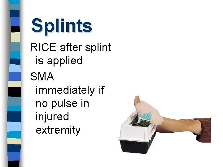 Splints RICE after splint is applied SMA immediately if no pulse in injured extremity