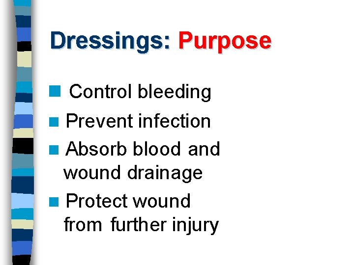 Dressings: Purpose n Control bleeding Prevent infection n Absorb blood and wound drainage n