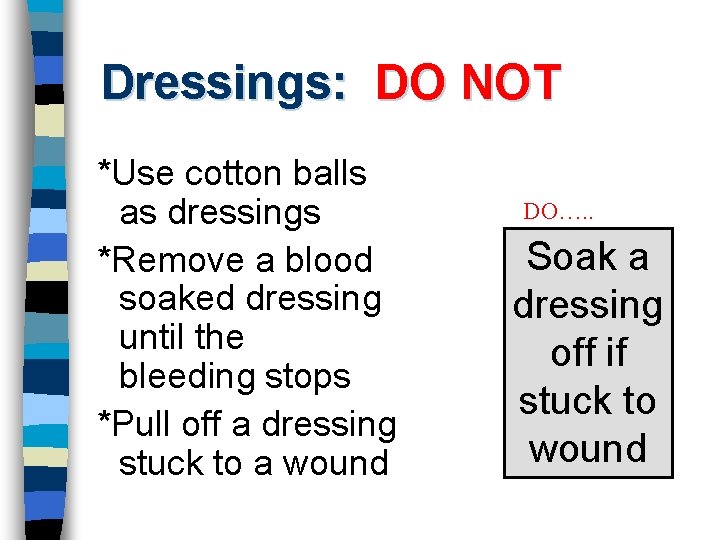 Dressings: DO NOT *Use cotton balls as dressings *Remove a blood soaked dressing until