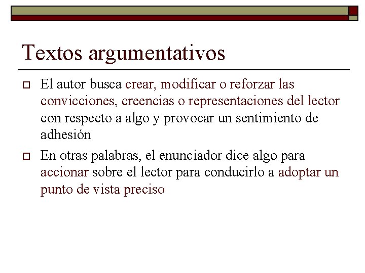 Textos argumentativos o o El autor busca crear, modificar o reforzar las convicciones, creencias