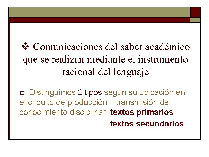 v Comunicaciones del saber académico que se realizan mediante el instrumento racional del lenguaje