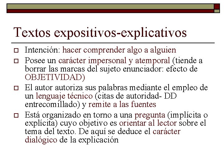 Textos expositivos-explicativos o o Intención: hacer comprender algo a alguien Posee un carácter impersonal