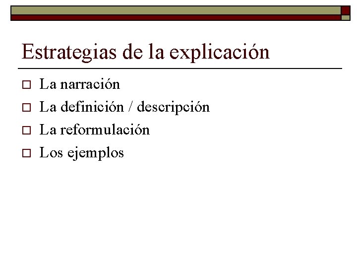 Estrategias de la explicación o o La narración La definición / descripción La reformulación