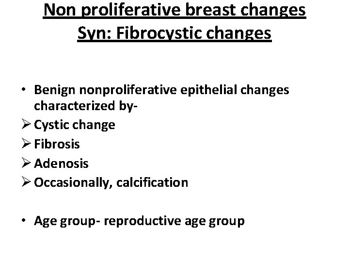 Non proliferative breast changes Syn: Fibrocystic changes • Benign nonproliferative epithelial changes characterized byØ