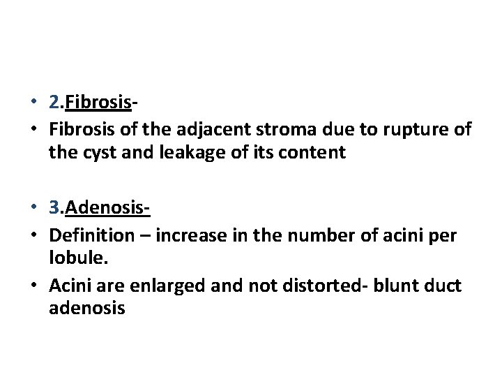  • 2. Fibrosis • Fibrosis of the adjacent stroma due to rupture of