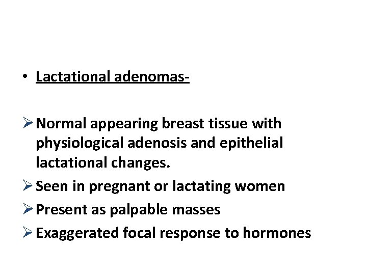  • Lactational adenomasØ Normal appearing breast tissue with physiological adenosis and epithelial lactational